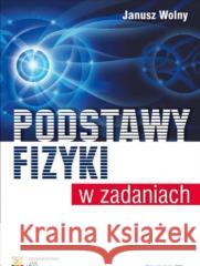 Podstawy fizyki w zadaniach w.6 Janusz Wolny 9788367115148