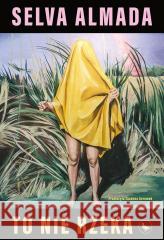 To nie rzeka Selva Almada 9788367121705