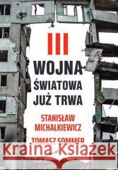 III wojna światowa już trwa Stanisław Michalkiewicz, Tomasz Sommer 9788367135047