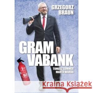 Grzegorz Braun Gram vabank Tomasz Sommer, Marta Wardy 9788367135160
