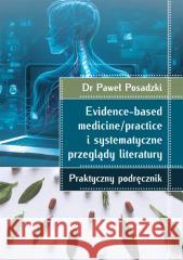 Evidence-based medicine/practice i systematyczne.. Paweł Posadzki 9788367139748