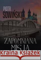 Zapomniana misja Piotr Sowiński 9788367141185