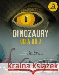 Dinozaury od A do Z Dieter Braun, Dr Matthew Baron, Grażyna Winiarska 9788367157209