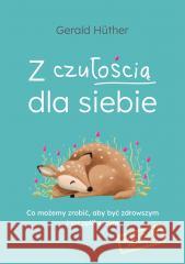 Z czułością dla siebie Gerald Hther 9788367173063