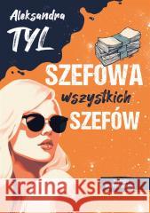 Szefowa wszystkich szefów Aleksandra Tyl 9788367173490