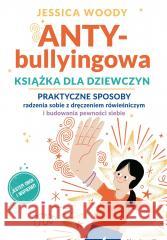 ANTYbullyingowa książka dla dziewczyn.. Jessica Woody 9788367173575