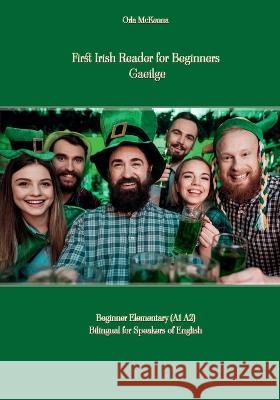 First Irish Reader for Beginners Gaeilge: Beginner Elementary (A1 A2) Bilingual for Speakers of English Orla McKenna Vadym Zubakhin 9788367174176