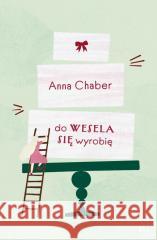 Do wesela się wyrobię Anna Chaber 9788367176491