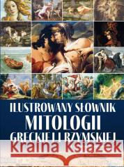 Ilustrowany słownik mitologii greckiej i rzymskiej Lucyna Stankiewicz 9788367178051
