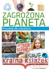 Poradnik dla młodzieży. Zagrożona planeta Krzysztof Ulanowski 9788367178396