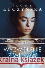 Pokonać demony przeszłości T.2 Wyzwolenie z więzów Ilona Łuczyńska 9788367184380