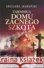 Tajemnica domu zacnego Szkota Grzegorz Skorupski 9788367204613