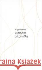Kognitywny wizerunek alkoholu Michael Fleischer, Annette Siemes, Mariusz Wszołek 9788367209922