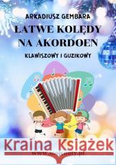 Łatwe kolędy na akordeon klawiszowy i guzikowy Arkadiusz Gembara 9788367213356