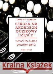 Szkoła na akordeon guzikowy cz.2 Arkadiusz Gembara 9788367213431