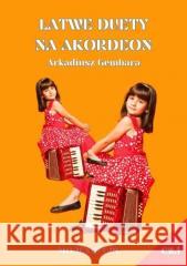 Łatwe duety na akordeon cz.1 Arkadiusz Gembara 9788367213653