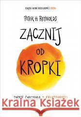 Zacznij od kropki Peter H. Reynolds 9788367216456