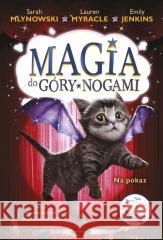 Magia do góry nogami T.3 Na pokaz Lauren Myracle, Sarah Mlynowski, Emily Jenkins, A 9788367216845