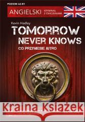 Angielski. Kryminał z ćwiczeniami. Tomorrow Never Kevin Hadley 9788367219440