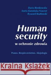 Human security w ochronie zdrowia Daria Bieńkowska, Aneta Kamińska-Nawrot, Ryszard 9788367222341