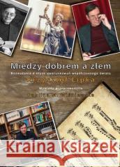 Między dobrem a złem (w.czarno-białe) Krzysztof Lipka 9788367222365