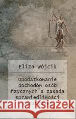Opodatkowanie dochodów osób fizycznych a zasada... Eliza Wójcik 9788367222877