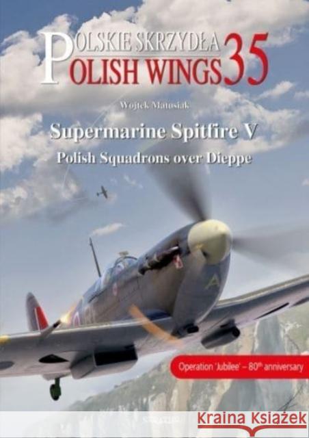 Supermarine Spitfire V: Polish Squadrons over Dieppe Robert Grudzien 9788367227018 MMP