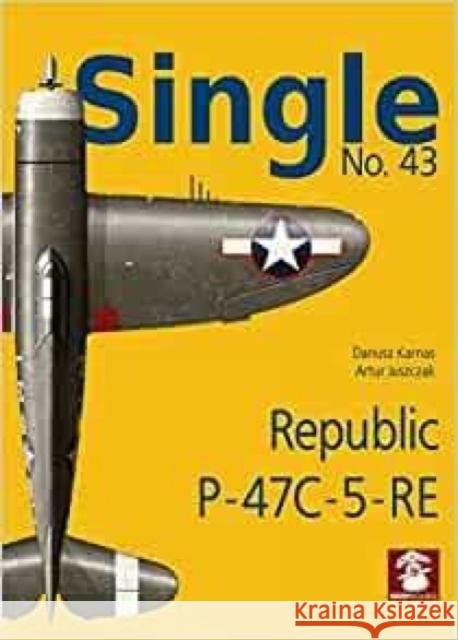 Single No. 43 Republic P-47C-5-RA: Republic P-47C-5-RE Artur Juszczak 9788367227148 Wydawnictwo STRATUS, Artur Juszczak