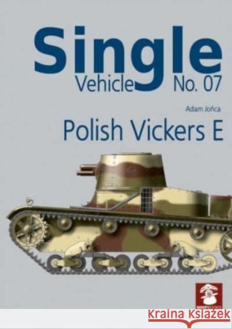 Single Vehicle No. 07 Polish Vickers E Adam Jońca Adam Jońca 9788367227155 Wydawnictwo STRATUS, Artur Juszczak