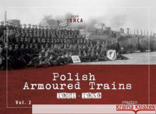 Polish Armoured Trains 1921-1939 Vol. 2 Adam Jonca 9788367227360 Wydawnictwo STRATUS, Artur Juszczak
