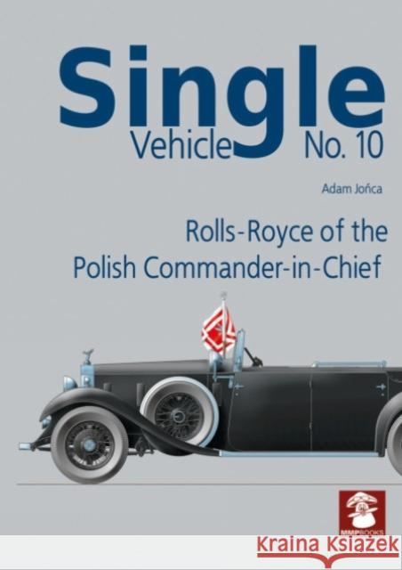 Single Vehicle No. 10 Rolls-Royce if the Polish Commander-in-Chief Adam Jonca 9788367227537 MMP