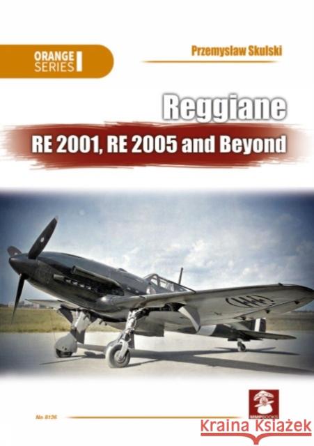 Reggiane RE 2001, RE 2005 and Beyond Przemyslaw Skulski 9788367227636 MMP