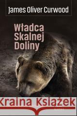 Władca skalnej doliny James Oliver Curwood 9788367240352