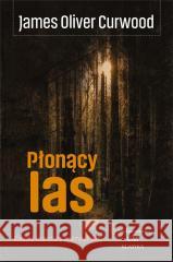 Płonący las Curwood James Oliver 9788367240437
