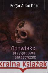 Opowieści przygodowe i fantastyczne Edgar Allan Poe 9788367240734