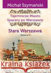 Spacery po Warszawie. Stara Warszawa w.2 Michał Szymański 9788367240857