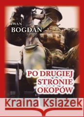 Po drugiej stronie okopów Iwan Bogdan 9788367244541