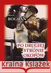 Po drugiej stronie okopów Iwan Bogdan 9788367244589