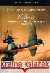 Midway. Historia japońskiej marynarki wojennej w.3 Mitsuo Fuchida, Masatake Okumiya 9788367244671