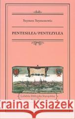 Pentesilea/ Pentezylea Szymon Szymonowic 9788367245159