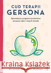 Cud terapii Gersona w.2 Charlotte Gerson, Morton Walker 9788367247498