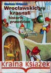 Wrocławskich krasnali historie prawdziwe Mariusz Urbanek 9788367259002