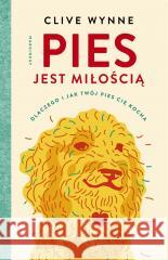 Pies jest miłością. Clive Wynne, Dorota Kozińska, Anna Pol 9788367262286