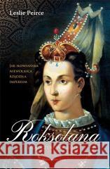 Roksolana. Władczyni Wschodu w.2 Leslie Peirce 9788367276122