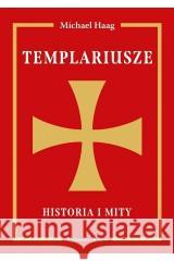 Templariusze. Historia i mity Michael Haag 9788367276290