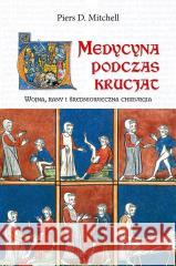 Medycyna podczas krucjat Piers D. Mitchell 9788367276351