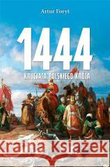 1444. Krucjata polskiego króla Artur Foryt 9788367276375