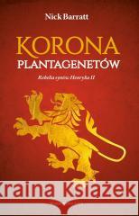 Korona Plantagenetów. Rebelia synów Henryka II Nick Barrat 9788367276603