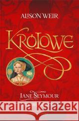 Jane Seymour. Brzemię królowej Alison Weir 9788367276627