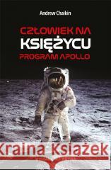 Człowiek na Księżycu. Program Apollo Andrew Chaikin 9788367276764